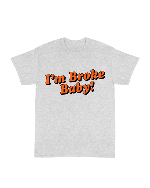 "I'm Broke Baby" (Ash Grey) Tee