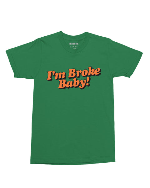 "I'm Broke Baby" (Green) Tee