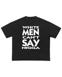 "White Men Can't Say Nigga" (Black) Tee