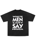 "White Men Can't Say Nigga" (Black) Tee